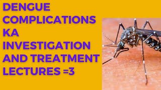 Dengue complications ka investigation and treatment Dengue ka ilaj [upl. by Nallad]