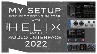 My Recording Setup  Line 6 Helix and Audio Interface 2022 [upl. by Notsrik625]