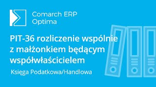 Comarch ERP Optima  PIT36 rozliczenie wspólnie z małżonkiem będącym współwłaścicielem z lektorem [upl. by Nauqaj667]