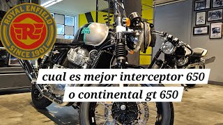 ¿CUAL COMPRAR ROYAL ENFIELD INTERCEPTOR 650 VS CONTINENTAL GT 650 [upl. by Ocirled]