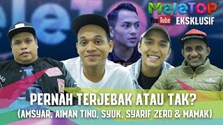 MeleTOP Eksklusif  Pernah Terjebak atau Tak Amsyar Aiman Tino Syuk Syarif Zero amp Mamak [upl. by Thalia]