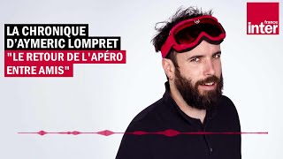 Le retour de lapéro entre amis  La chronique dAymeric Lompret [upl. by Hsima735]