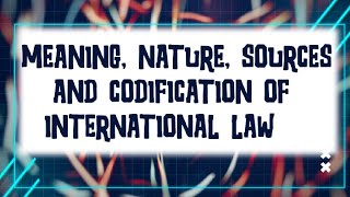 Meaning Nature Sources and Codification of International Law POLS 401 [upl. by Bork]