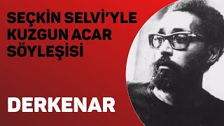 Seçkin Selviyle Kuzgun Acar söyleşisi  DERKENAR [upl. by Narrad]