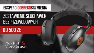 Słuchawki bezprzewodowe bluetooth do 500 zł  Zestawienie Top HiFi [upl. by Allimak628]