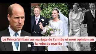 Le Prince William au mariage de lannée et mon opinion sur la robe de mariée [upl. by Karlee]