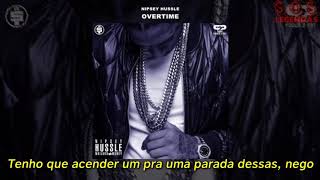 Nipsey Hussle  Overtime Legendado [upl. by Hammock243]