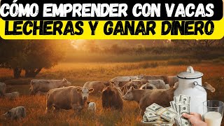 Cómo Emprender con Vacas Lecheras y Ganar Dinero [upl. by Nosreip]