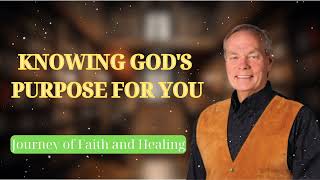 KNOWING GODS PURPOSE FOR YOU  Journey of Faith and Healing [upl. by Trilby]