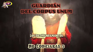 No Codiciarás 5  Guardián Del Corpus Unum [upl. by Falkner]