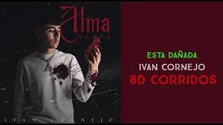 Esta Dañada  Iván Cornejo 8D AUDIO [upl. by Noevad239]