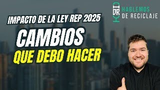 ¿Estás preparado para la Ley REP 2025 Cambios que impactarán a empresas y cómo adaptarse a tiempo [upl. by Liatris]