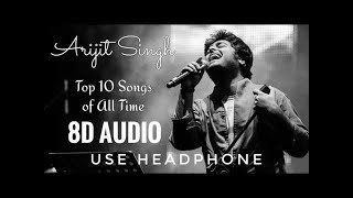 Top 10 Arijit Singh Songs 8D Audio  8D Best Bollywood [upl. by Nylekcaj300]