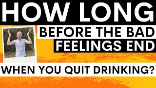 How long does it take for the bad feelings to stop after you quit alcohol Does it get better [upl. by Aicinad]