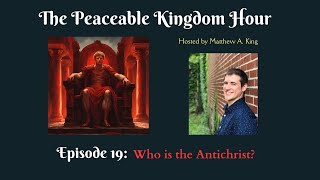 The Peaceable Kingdom Hour  Episode 19 Who is the Antichrist [upl. by Jacey353]