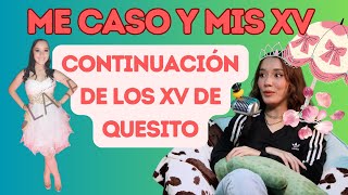 CONTINUACIÓN DE LOS XV DE QUESITO  Me caso y Mis XV l Las Alucines l 01x23 [upl. by Eynenihc]