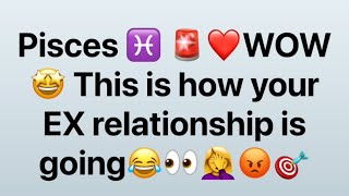 Pisces ♓️ 😂👀WOW 😡THIS IS HOW YOUR EX RELATIONSHIP IS GOING 😂😡👀pisces [upl. by Hploda310]