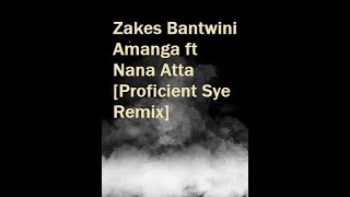 Zakes BantwiniAmanga ft Nana AttaProficient Sye Remix [upl. by Sioux]