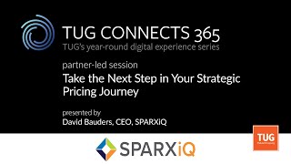 TUG CONNECTS 365 PartnerLed  SPARXiQ  Take the Next Step in Your Strategic Pricing Journey [upl. by Dietsche]