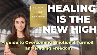 Healing Is the New High A Guide to Overcoming Emotional Turmoil and Finding Freedom [upl. by Natek]