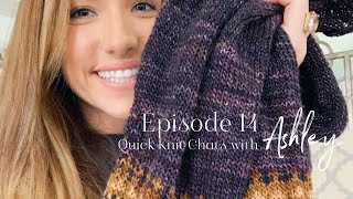 Quick Knit Chats with Ashley  Episode 14 [upl. by Crellen340]