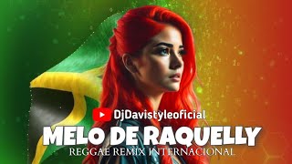 ⚪MELO DE RAQUELLY 🎶 REGGAE REMIX INTERNACIONAL 🇯🇲 LANÇAMENTO 2024 DjDaviStyleoficial [upl. by Ecyoj]