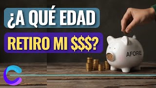 ¿A QUÉ EDAD SE PUEDE RETIRAR TODO EL DINERO DE MI AFORE [upl. by Nahij476]