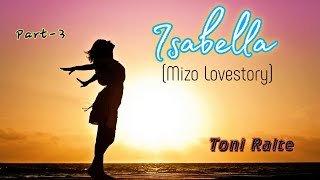 Isabella  Part3  Mizo Love story Toni Ralte [upl. by Adara]