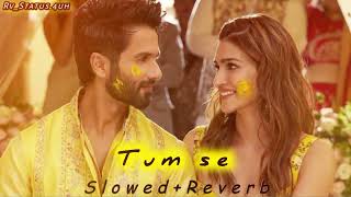 Tum Se Slowed  Reverb  Jubin Nautiyal  Jalebi  RvStatus4uh [upl. by Pamella]