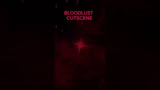 BLOODLUST CUTSCENE 🩸 [upl. by Aruasi]