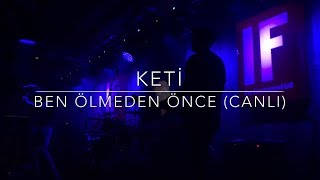 Keti  Ben Ölmeden Önce CANLI İstanbul [upl. by Samalla]