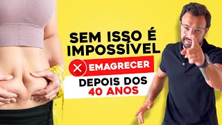 SEM ISSO É IMPOSSIVEL EMAGRECER DEPOIS DOS 40 ANOS [upl. by Eniamreg]