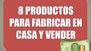 8 productos para fabricar en casa vender y ganar [upl. by Aeresed113]