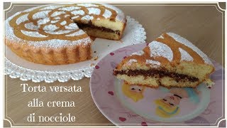 Torta versata alla crema di nocciole con ripieno che non scende  ricetta facilissima [upl. by Mcferren273]