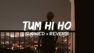 Tum Hi Ho Slowed  Reverb [upl. by Atwahs]