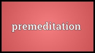 Premeditation Meaning [upl. by Ejroj]