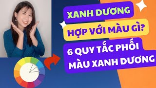 XANH DƯƠNG HỢP VỚI MÀU GÌ 6 QUY TẮC PHỐI MÀU XANH DƯƠNG [upl. by Fisa710]