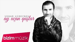 Vuqar Huseynov – Ay Ucan Quslar [upl. by Graniela]