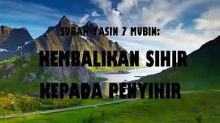 SURAH YASIN 7 MUBIN KEMBALIKAN SIHIR KEPADA PENYIHIRYASIN 7 MUBIN RETURN SHIR TO SENDER [upl. by Elehcim]