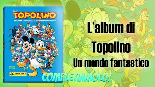 Completiamo lalbum Topolino Un Mondo Fantastico 2023 [upl. by Anaynek]