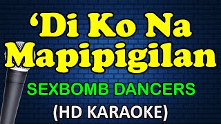 DI KO NA MAPIPIGILAN  SexBomb Dancers HD Karaoke [upl. by Htebasyle]