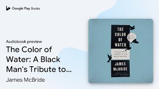 The Color of Water A Black Mans Tribute to… by James McBride · Audiobook preview [upl. by Lalo]