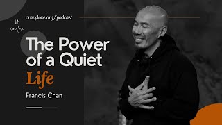 The Power of a Quiet Life  Francis Chan [upl. by Kosaka]