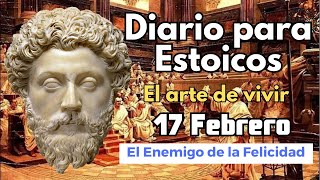 Diario para estoicos 17 Febrero 📿El Enemigo de la felicidad [upl. by Letta]