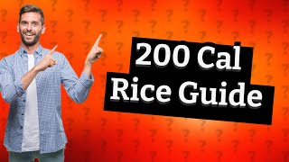 How much is 200 calories of cooked rice [upl. by Ifar]