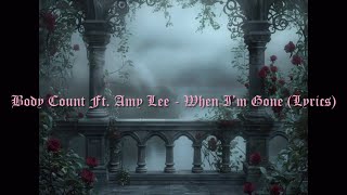 Body Count Ft Amy Lee  When I’m Gone Lyrics [upl. by Roi136]