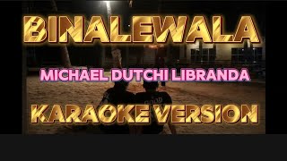 BINALEWALA  Michael dutchi Libranda KARAOKE VERSION KARAOKE [upl. by Ajak]