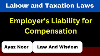 Employers Liability for Compensation  Labour and Taxation Laws  Ayaz Noor [upl. by Koeppel]