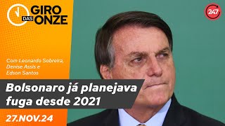 Giro das Onze  Bolsonaro já planejava fuga desde 2021 271124 [upl. by Raveaux]