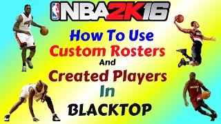 NBA 2K16  How To Use Custom Rosters And Created Players in Blacktop [upl. by Nanor]